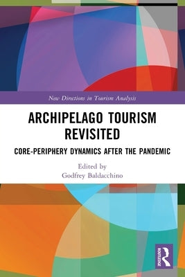 Archipelago Tourism Revisited: Core-Periphery Dynamics after the Pandemic by Baldacchino, Godfrey