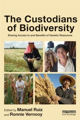 The Custodians of Biodiversity: Sharing Access to and Benefits of Genetic Resources by Ruiz, Manuel