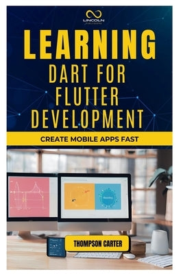 Learning Dart for Flutter Development: Create Mobile Apps Fast by Carter, Thompson