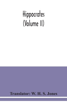 Hippocrates (Volume II) by H. S. Jones, W.
