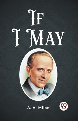If I May by A. Milne, A.
