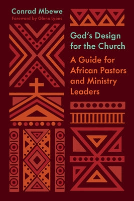 God's Design for the Church: A Guide for African Pastors and Ministry Leaders by Mbewe, Conrad