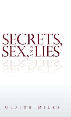 Secrets, Sex, and Lies by Miles, Claire