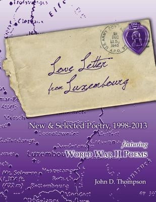 Love Letter from Luxembourg: New & Selected Poetry, 1998-2013 by Thompson, John D.