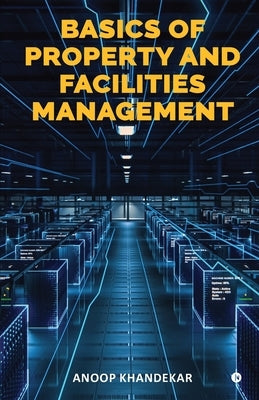 Basics of Property and Facilities Management by Anoop Khandekar