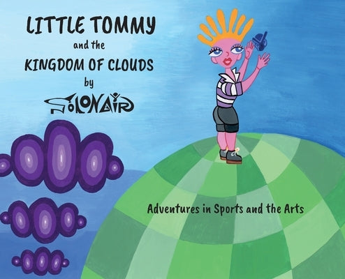 Little Tommy and the Kingdom of Clouds: Adventures in Sports and the Arts by Solonair, Nick