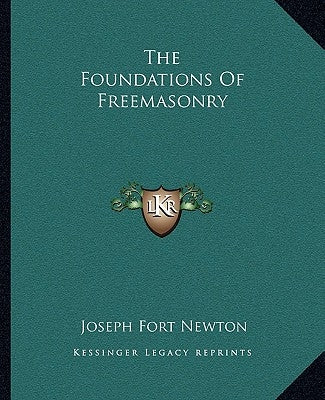 The Foundations Of Freemasonry by Newton, Joseph Fort