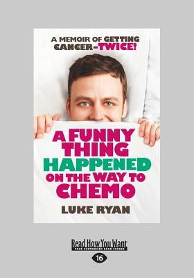 A Funny Thing Happened On The Way To Chemo (Large Print 16pt) by Ryan, Luke