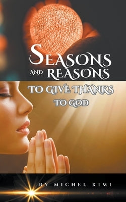 Reasons and Seasons to give thanks to God by Kimi, Michel