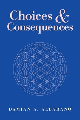 Choices & Consequences by Albarano, Damian a.