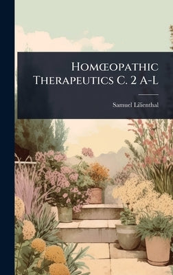 HomÅ"opathic Therapeutics C. 2 A-L by Lilienthal, Samuel