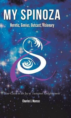 My Spinoza: Heretic, Genius, Outcast, Visionary by Marcus, Charles J.