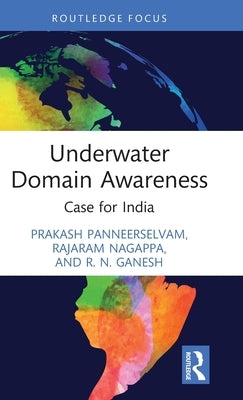 Underwater Domain Awareness: Case for India by Panneerselvam, Prakash