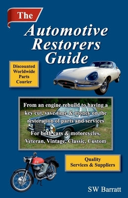 The Automotive Restorers Guide: From an engine rebuild to having a key cut. Save time and money on the restoration of parts and services, for cars and by Barratt, S. W.