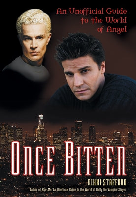 Once Bitten: An Unofficial Guide to the World of Angel by Stafford, Nikki