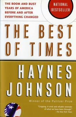 The Best of Times: The Boom and Bust Years of America Before and After Everything Changed by Johnson, Haynes Bonner