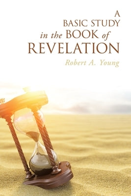 A Basic Study in the Book of Revelation by Young, Robert a.