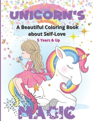 Unicorn's Magic - A Beautiful Coloring Book about Self Love: Stunning images to color for girls with positive affirmations to remind them how amazing by Trail, Childhood