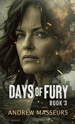 Days of Fury: A Day in the Life Series, Book Three by Masseurs, Andrew