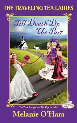 The Traveling Tea Ladies Till Death Do Us Part by O'Hara, Melanie