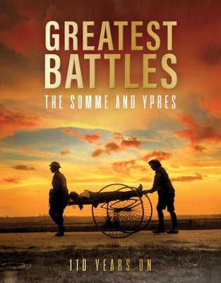 Greatest Battles - The Somme and Ypres: 110 Years on by Lepine, Mike