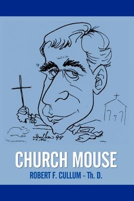 Church Mouse by Cullum Th D., Robert F.