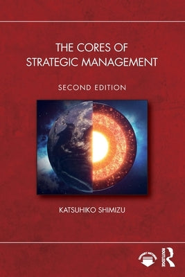 The Cores of Strategic Management by Shimizu, Katsuhiko