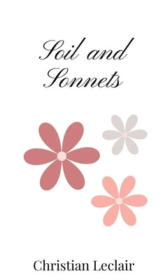 Soil and Sonnets by LeClair, Christian