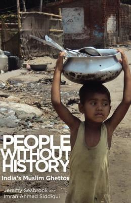 People Without History: India's Muslim Ghettos by Seabrook, Jeremy