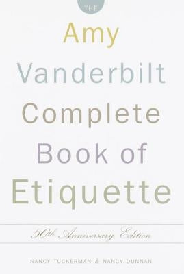 The Amy Vanderbilt Complete Book of Etiquette: 50th Anniversay Edition by Tuckerman, Nancy