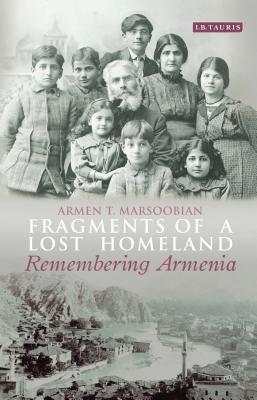 Fragments of a Lost Homeland: Remembering Armenia by Marsoobian, Armen T.