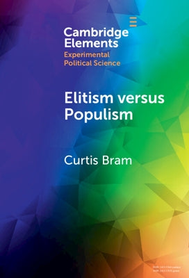 Elitism Versus Populism: Experiments on the Dual Threat to American Democracy by Bram, Curtis