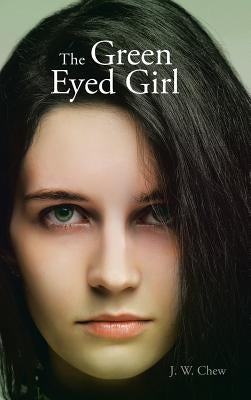 The Green Eyed Girl by Chew, J. W.