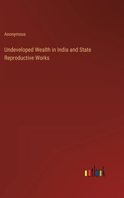 Undeveloped Wealth in India and State Reproductive Works by Anonymous