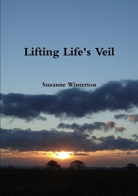 Lifting Life's Veil by Winterton, Suzanne