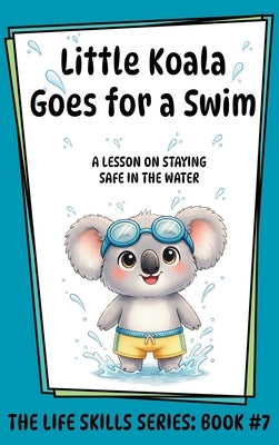 Little Koala Goes for a Swim: A Lesson on the Importance of Water Safety by Aliff, Amanda
