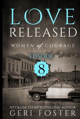 Love Released - Book Eight: Women Of Courage by Foster, Geri