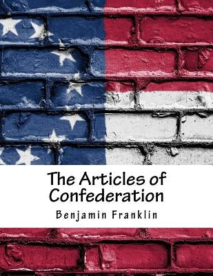 The Articles of Confederation by Franklin, Benjamin