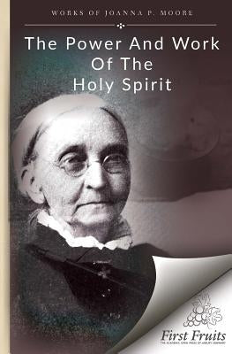 The Power and Work of the Holy Spirit by Moore, Joanna P.