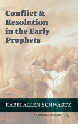 Conflict & Resolution in the Early Prophets by Schwartz, Allen