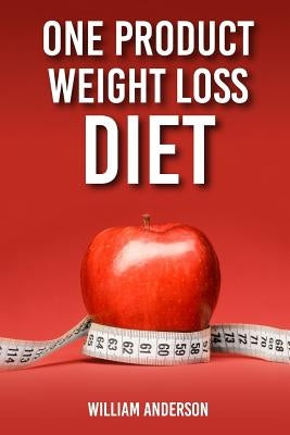 One Product Weight Loss Diet by Anderson, William