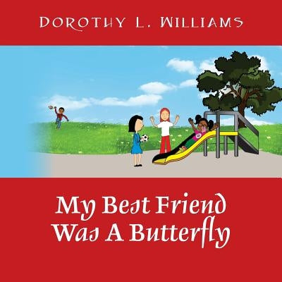My Best Friend Was A Butterfly by Williams, Dorothy L.