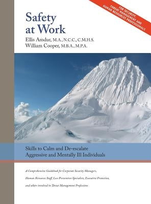 Safety At Work: Skills to Calm and De-escalate Aggressive & Mentally Ill Individuals: For All Involved in Threat Assessment & Threat M by Amdur, Ellis