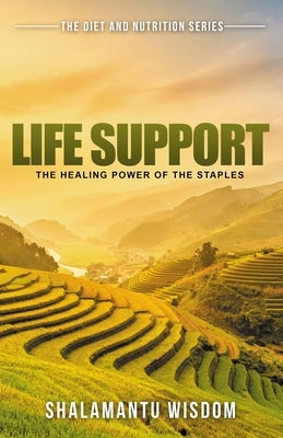 Life Support: The Healing Power of the Staples by Wisdom, Shalamantu