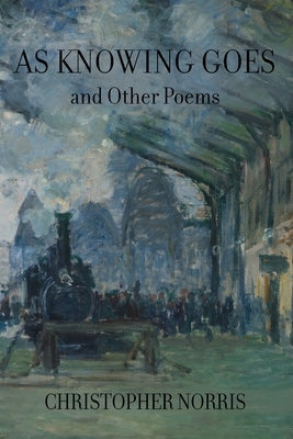As Knowing Goes and Other Poems by Norris, Christopher