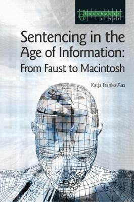 Sentencing in the Age of Information: From Faust to Macintosh by Franko Aas, Katja