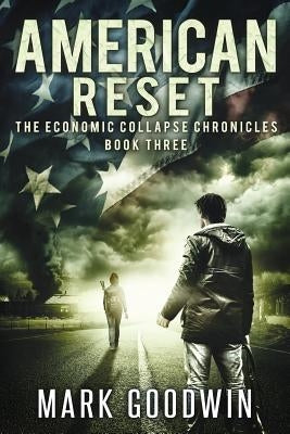 American Reset: Book Three of The Economic Collapse Chronicles by Goodwin, Mark