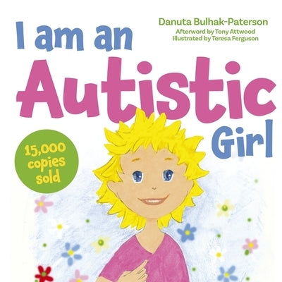 I Am an Autistic Girl: A Book to Help Young Girls Discover and Celebrate Being Autistic by Bulhak-Paterson, Danuta