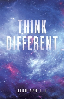 Think Different by Liu, Jing Yao