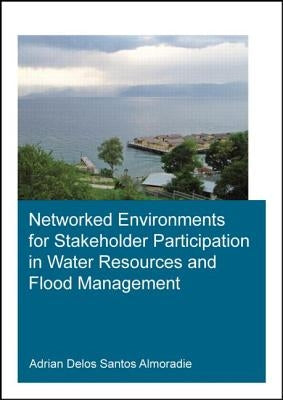 Networked Environments for Stakeholder Participation in Water Resources and Flood Management by Almoradie, Adrian Delos Santos